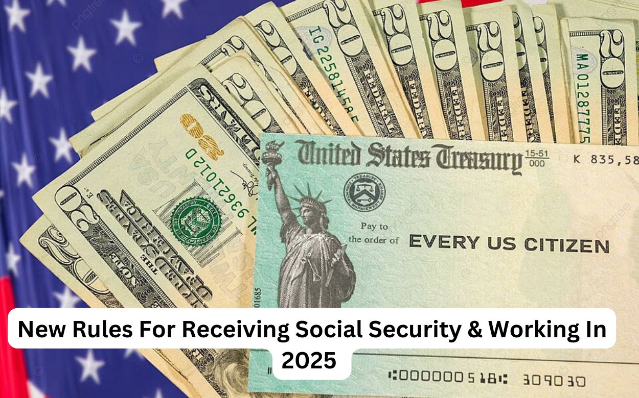 New Rules For Receiving Social Security & Working In 2025