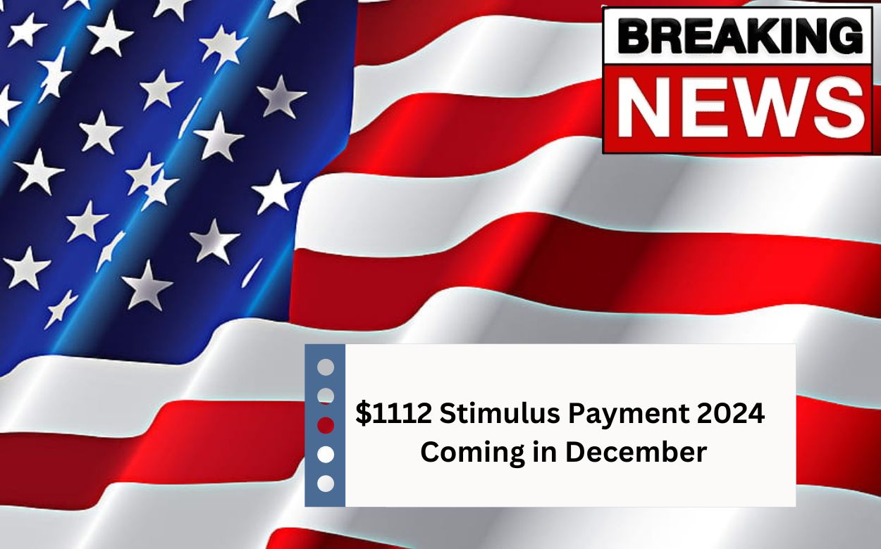 $1112 Stimulus Payment 2024 Coming in December Check Eligibility, Payment Dates