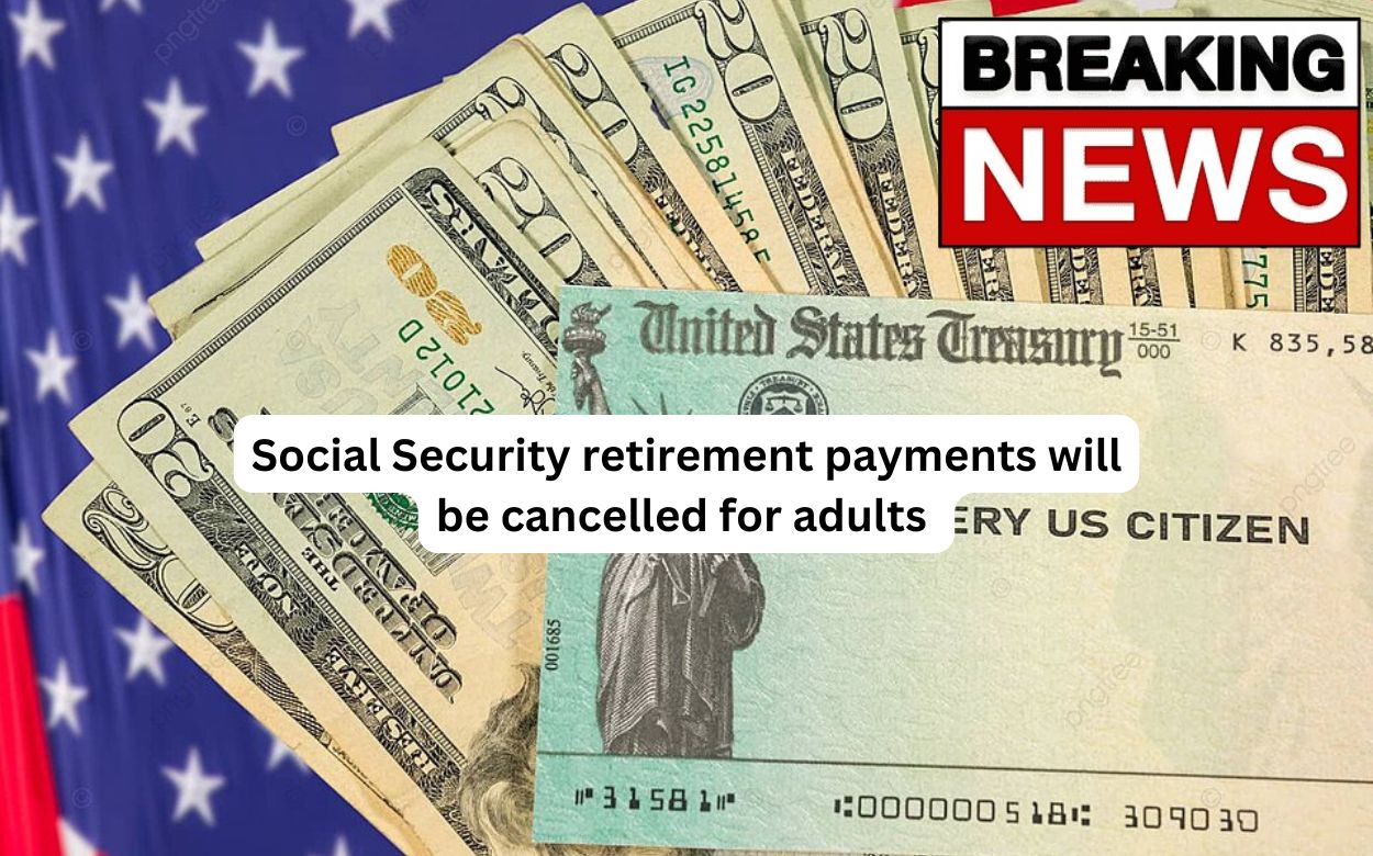 Social Security retirement payments will be cancelled for adults