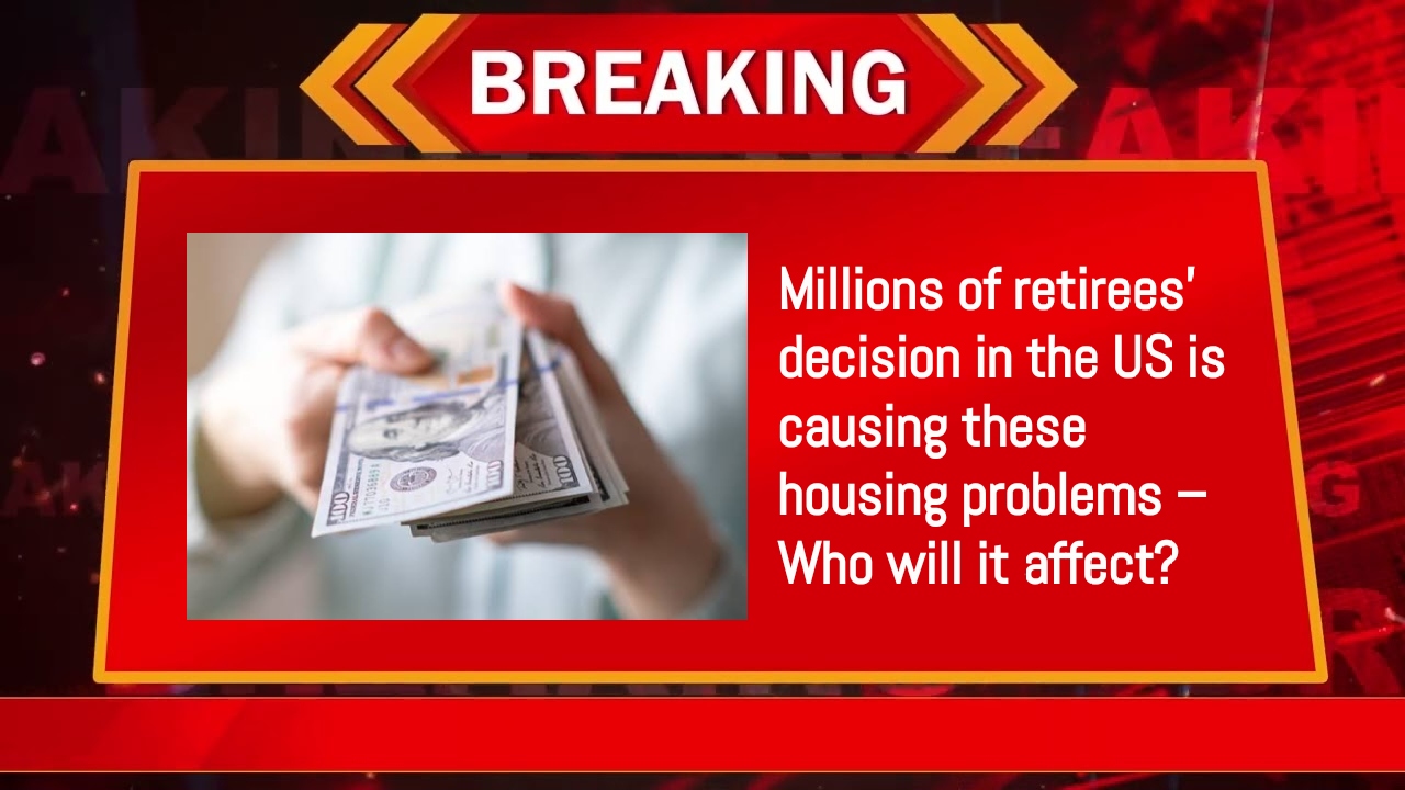 Millions of retirees’ decision in the US is causing these housing problems – Who will it affect?