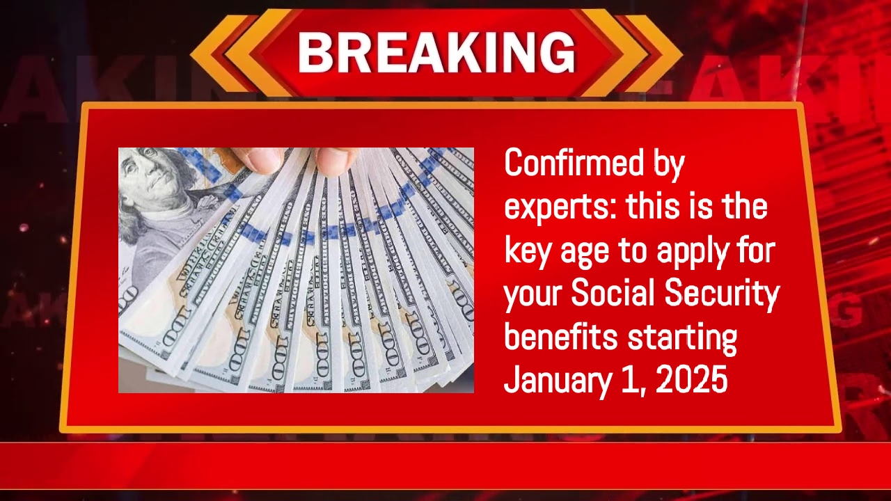 Confirmed by experts: this is the key age to apply for your Social Security benefits starting January 1, 2025