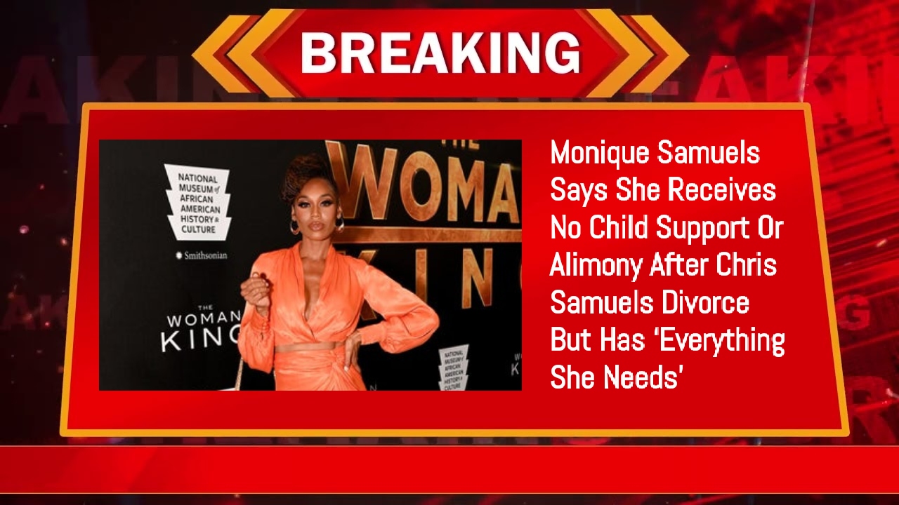 Monique Samuels Says She Receives No Child Support Or Alimony After Chris Samuels Divorce But Has ‘Everything She Needs’