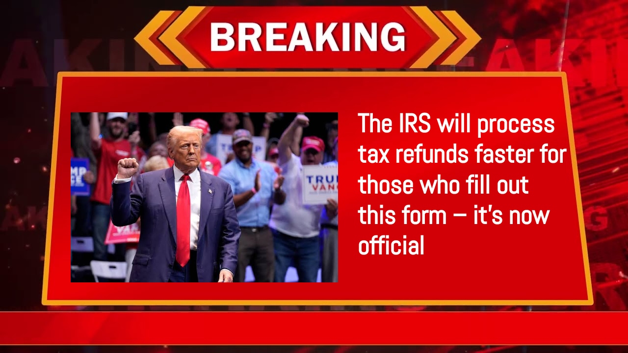 The IRS will process tax refunds faster for those who fill out this form – it’s now official