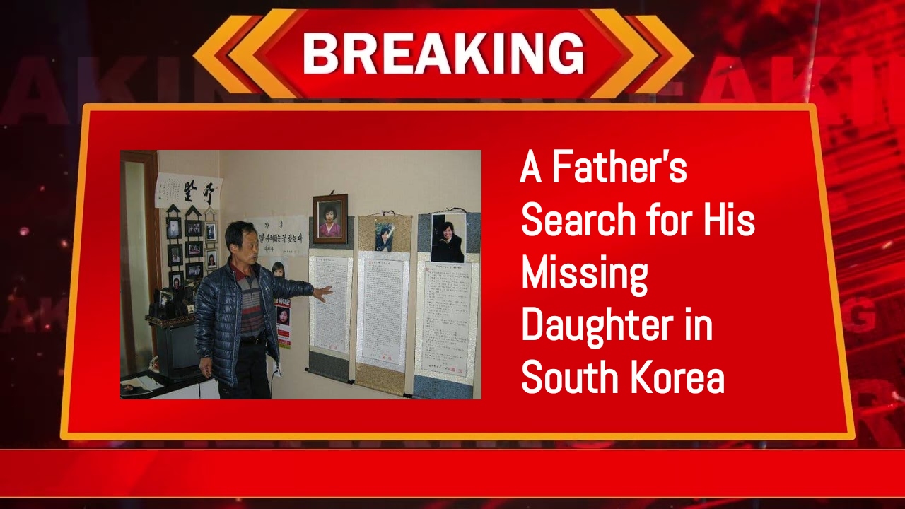 A Father’s Search for His Missing Daughter in South Korea