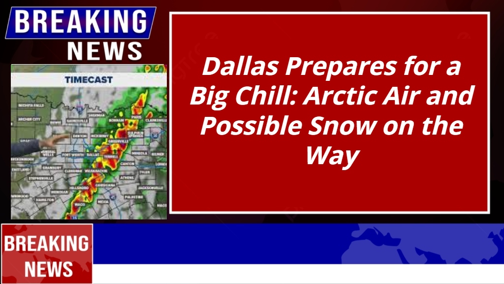Dallas Prepares for a Big Chill_ Arctic Air and Possible Snow on the Way