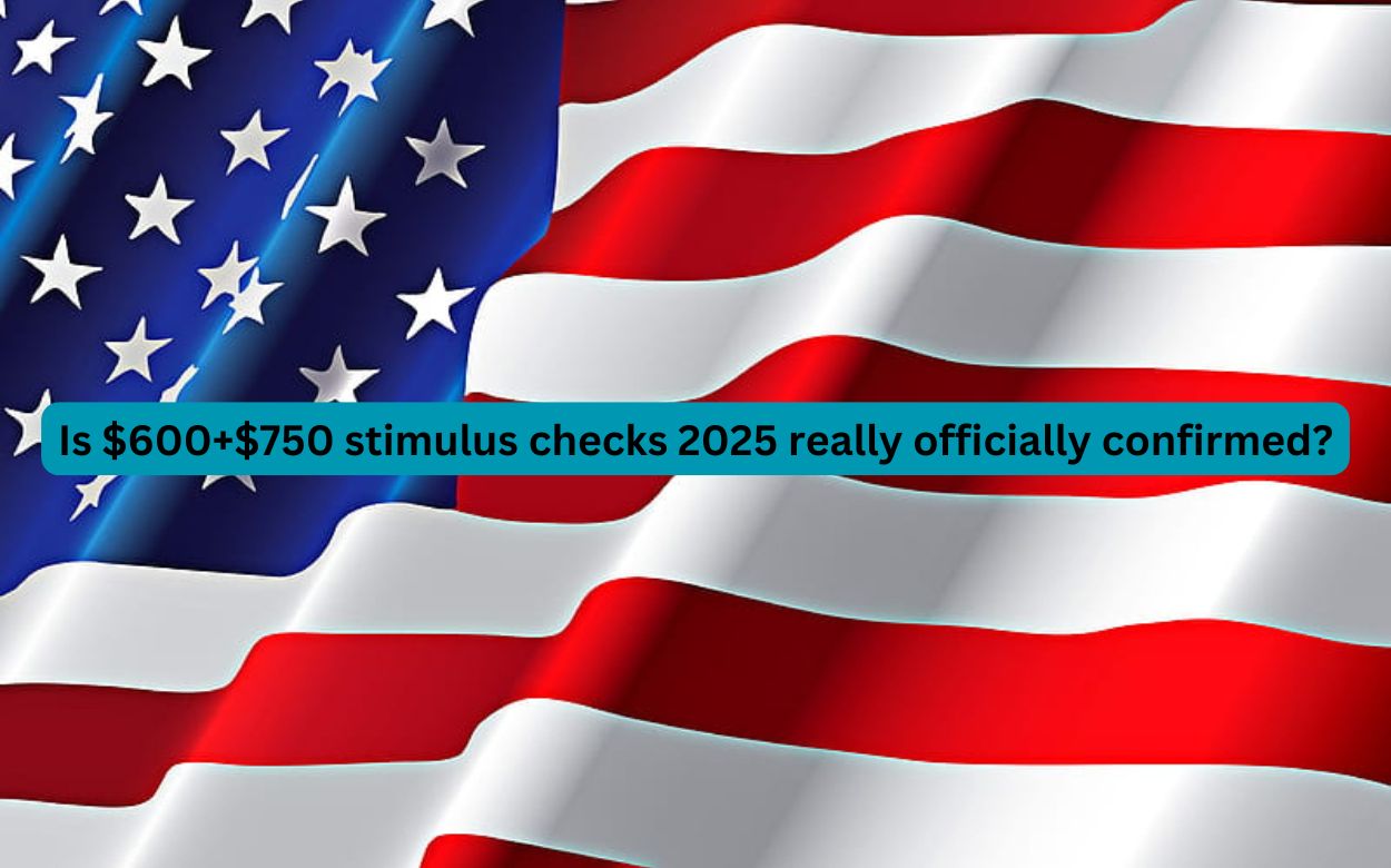 Is $600+$750 stimulus checks 2025 really officially confirmed