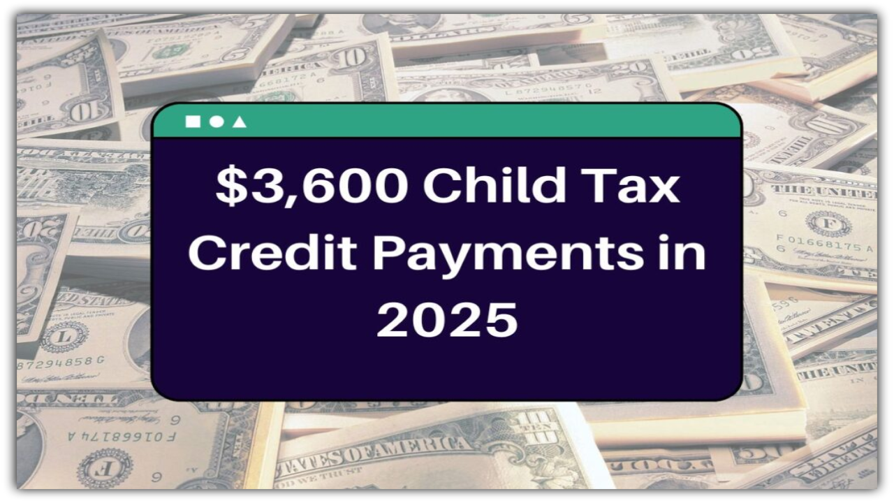 3,600 Child Tax Credit in 2025? Here’s the Truth No One’s Telling You