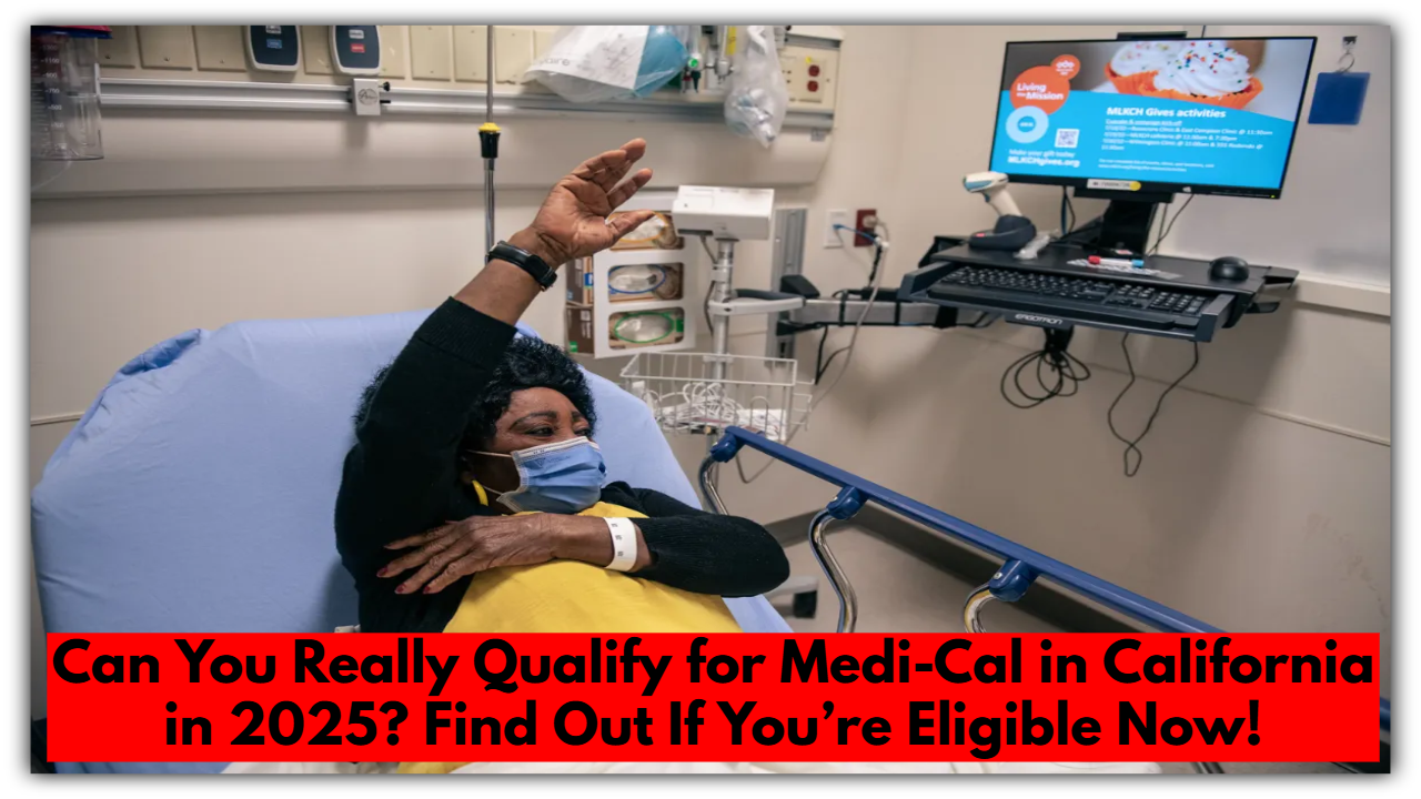 Can You Really Qualify for Medi-Cal in California in 2025? Find Out If You’re Eligible Now!