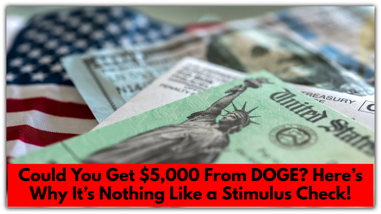 Could You Get $5,000 From DOGE? Here’s Why It’s Nothing Like a Stimulus Check!