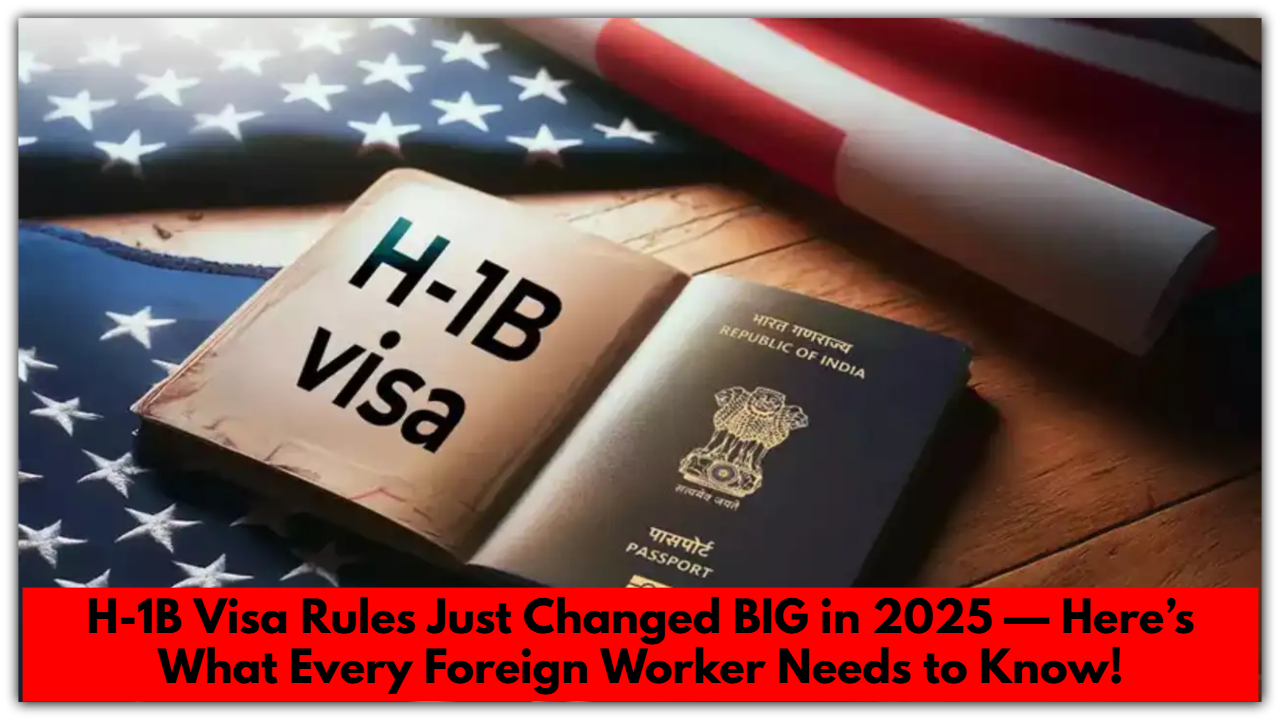 H-1B Visa Rules Just Changed BIG in 2025 — Here’s What Every Foreign Worker Needs to Know!
