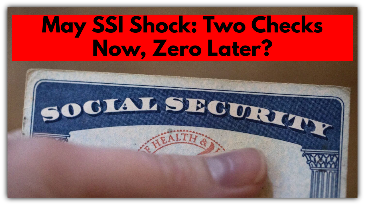 May SSI Shock: Two Checks Now, Zero Later? Don’t Let This Catch You Off Guard