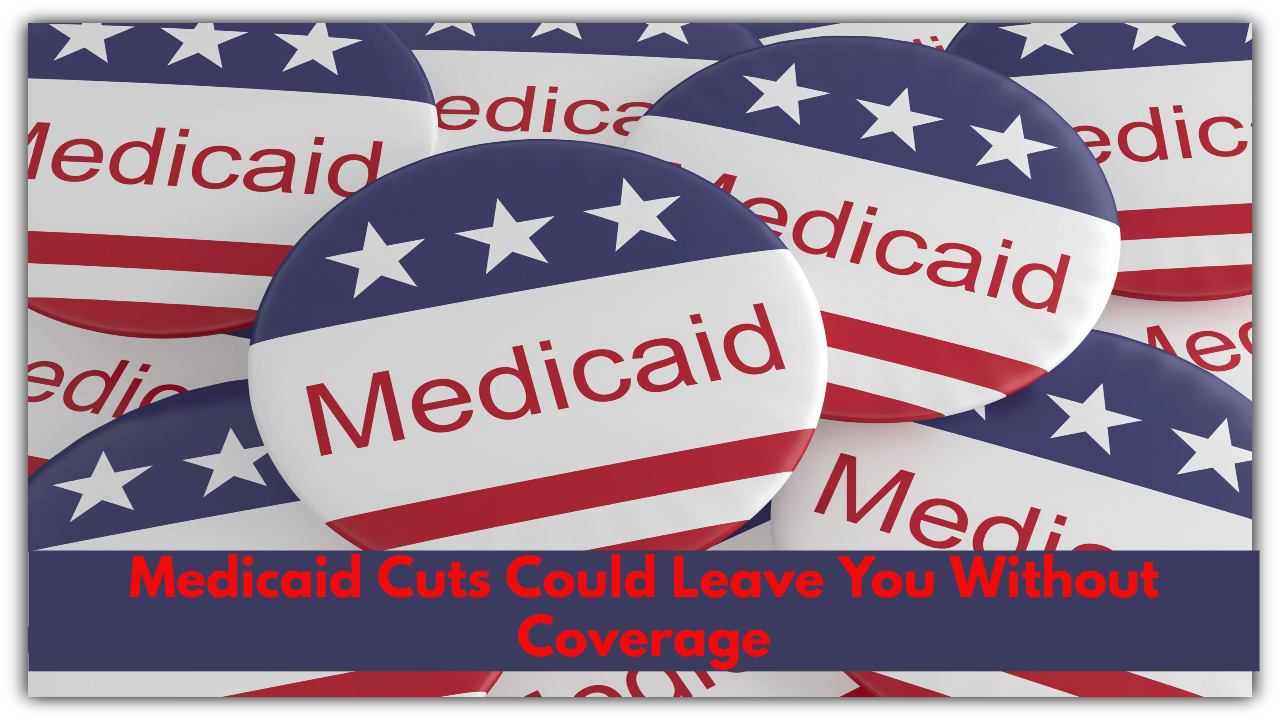 Medicaid Cuts Could Leave You Without Coverage—Find Out If You’re Affected