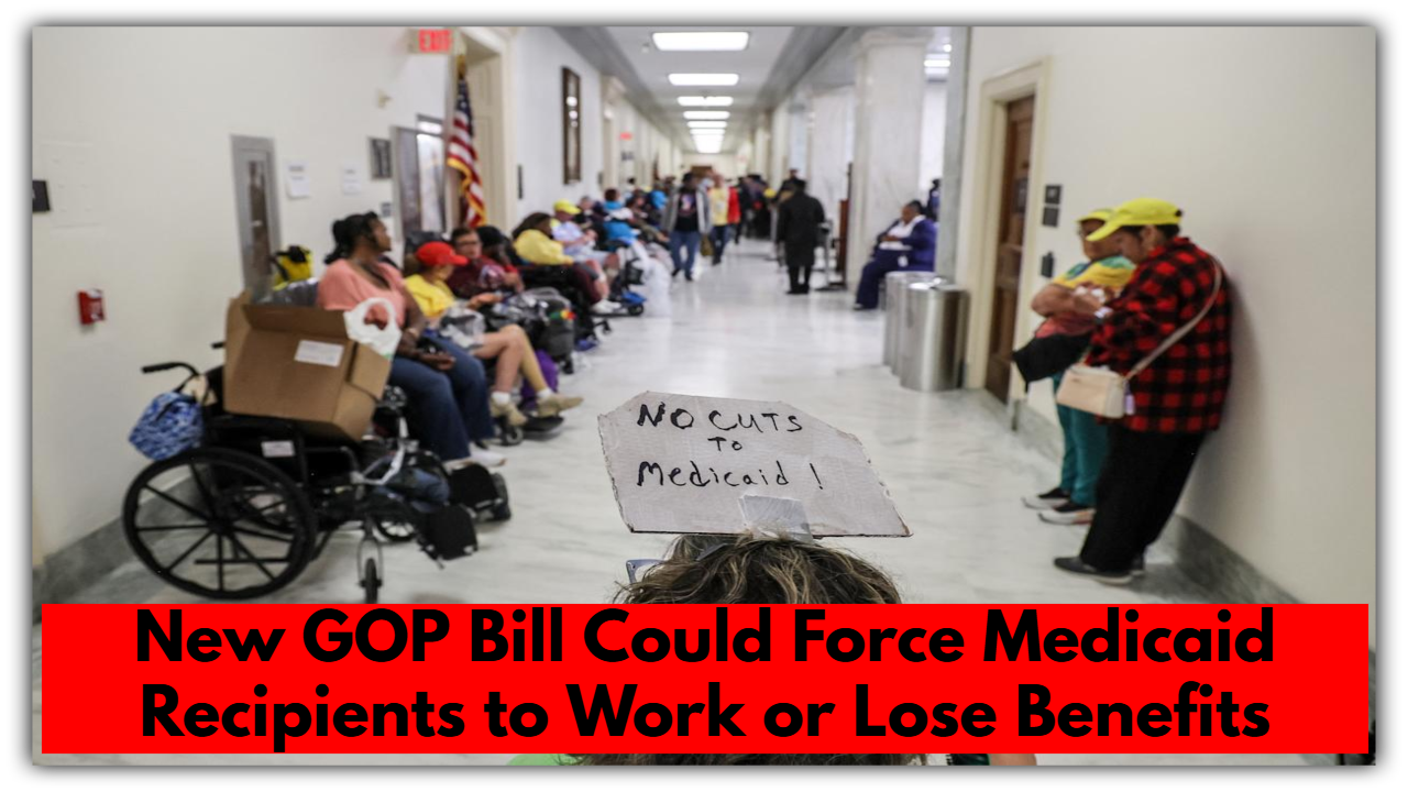 New GOP Bill Could Force Medicaid Recipients to Work or Lose Benefits — Starting Soon