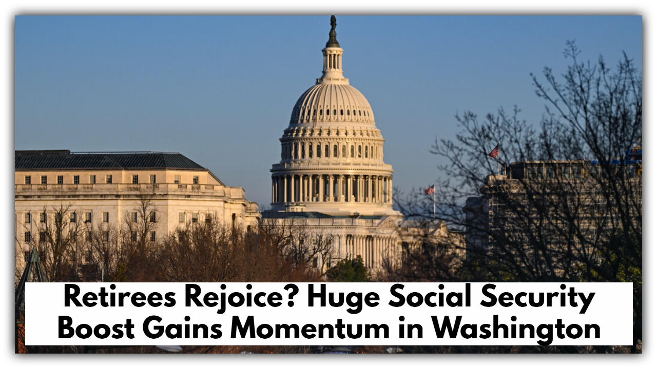 Retirees Rejoice? Huge Social Security Boost Gains Momentum in Washington