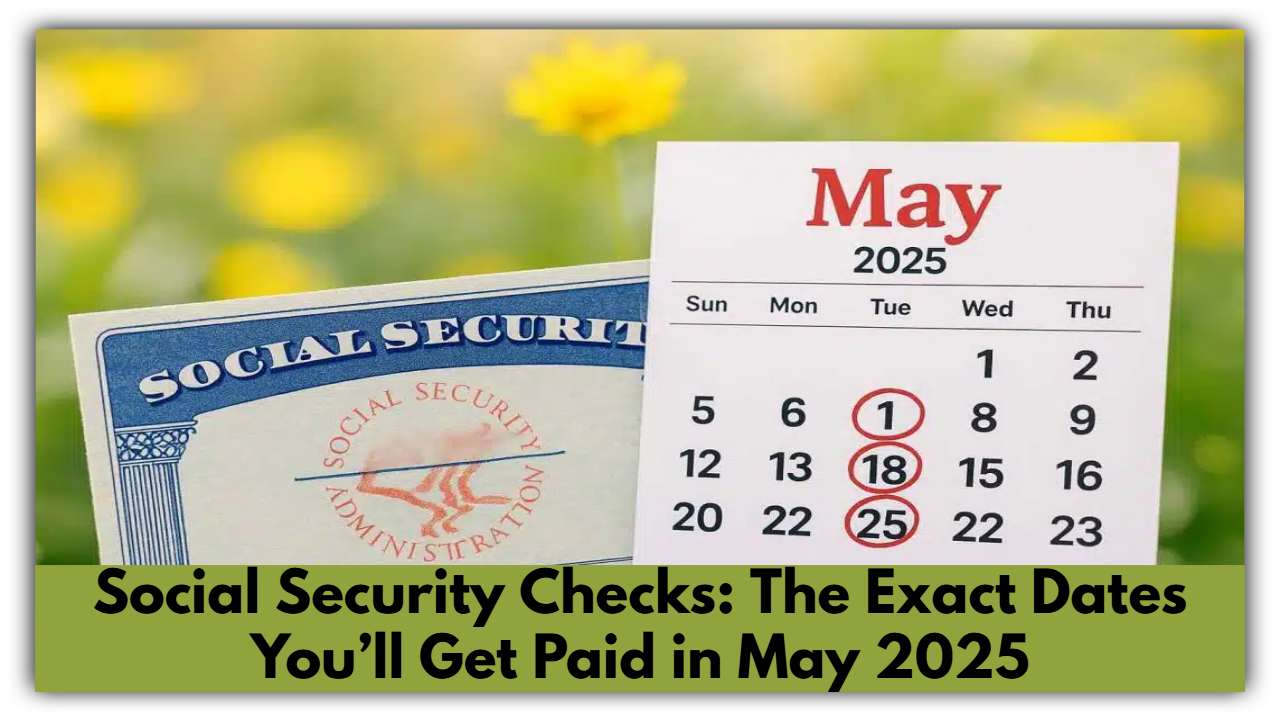 Social Security Checks: The Exact Dates You’ll Get Paid in May 2025