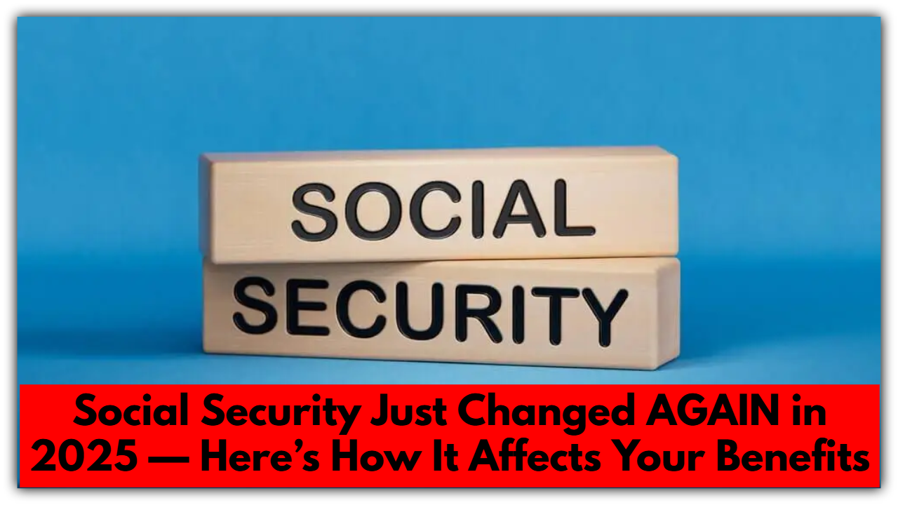 Social Security Just Changed AGAIN in 2025 — Here’s How It Affects Your Benefits