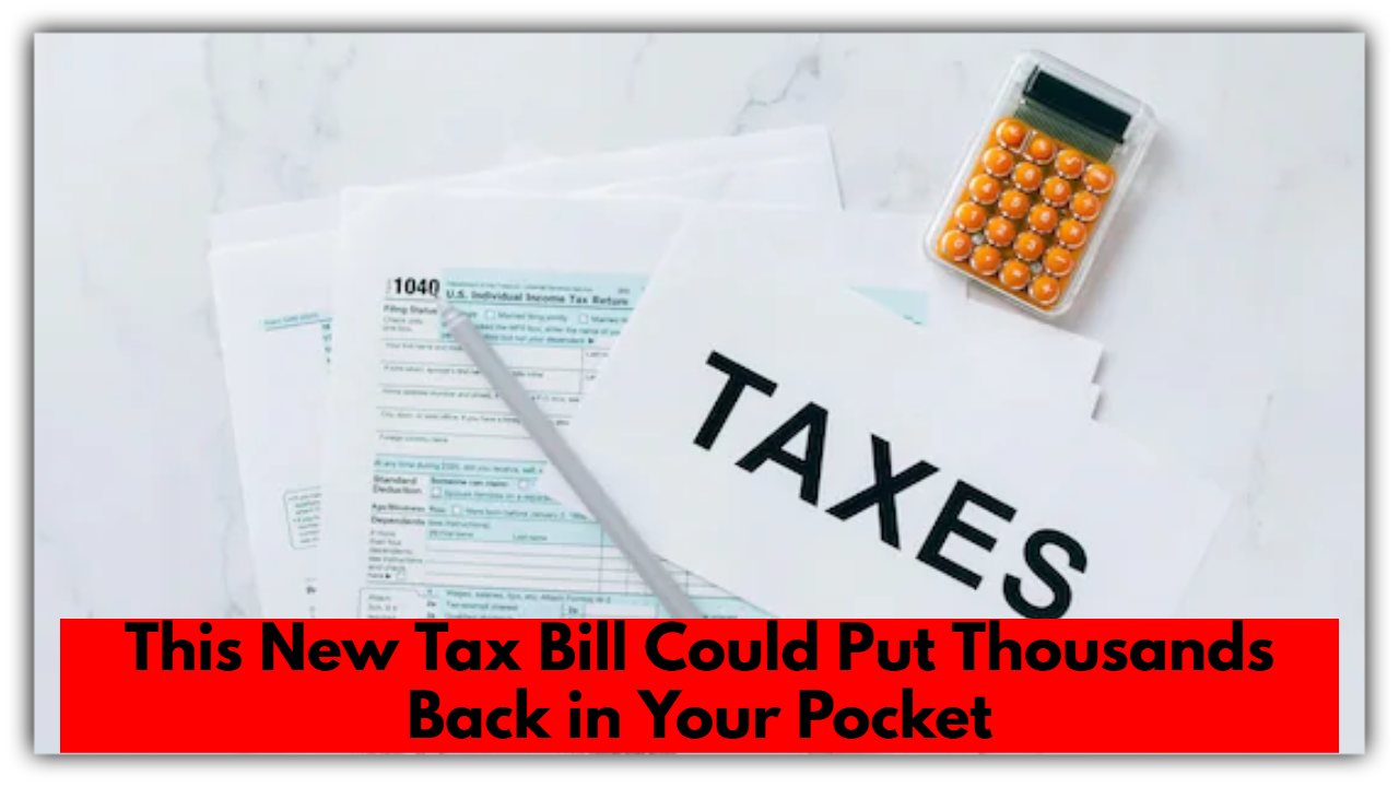 This New Tax Bill Could Put Thousands Back in Your Pocket — Find Out If You Qualify!