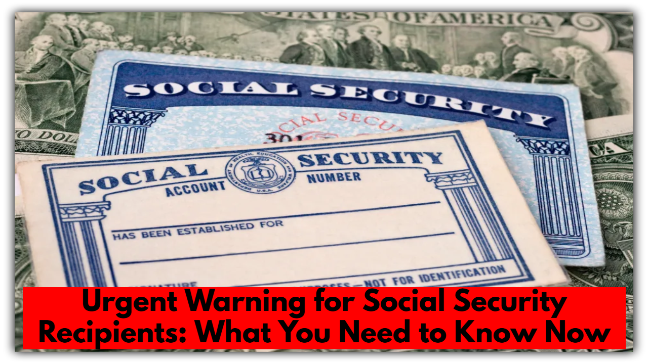 Urgent Warning for Social Security Recipients_ What You Need to Know Now