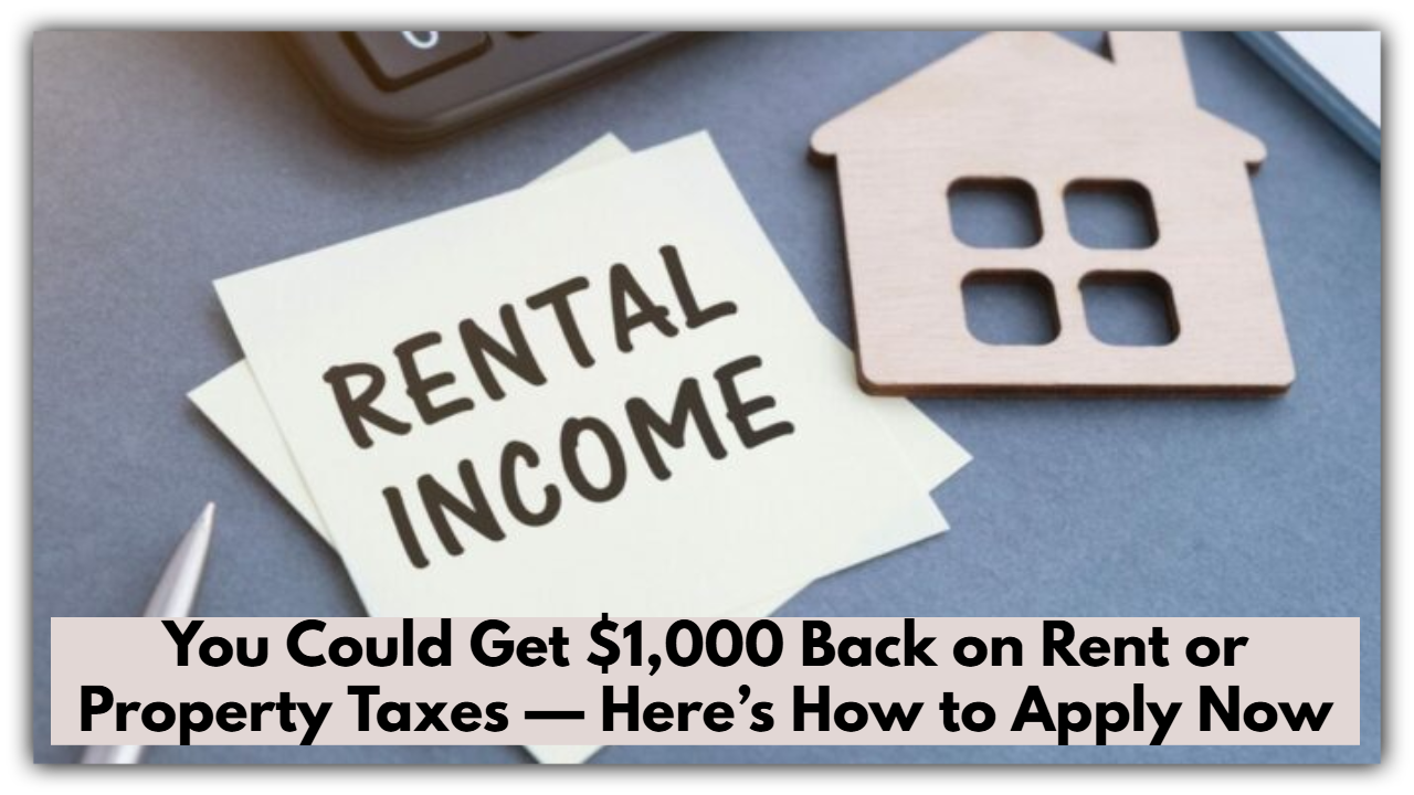 You Could Get $1,000 Back on Rent or Property Taxes — Here’s How to Apply Now