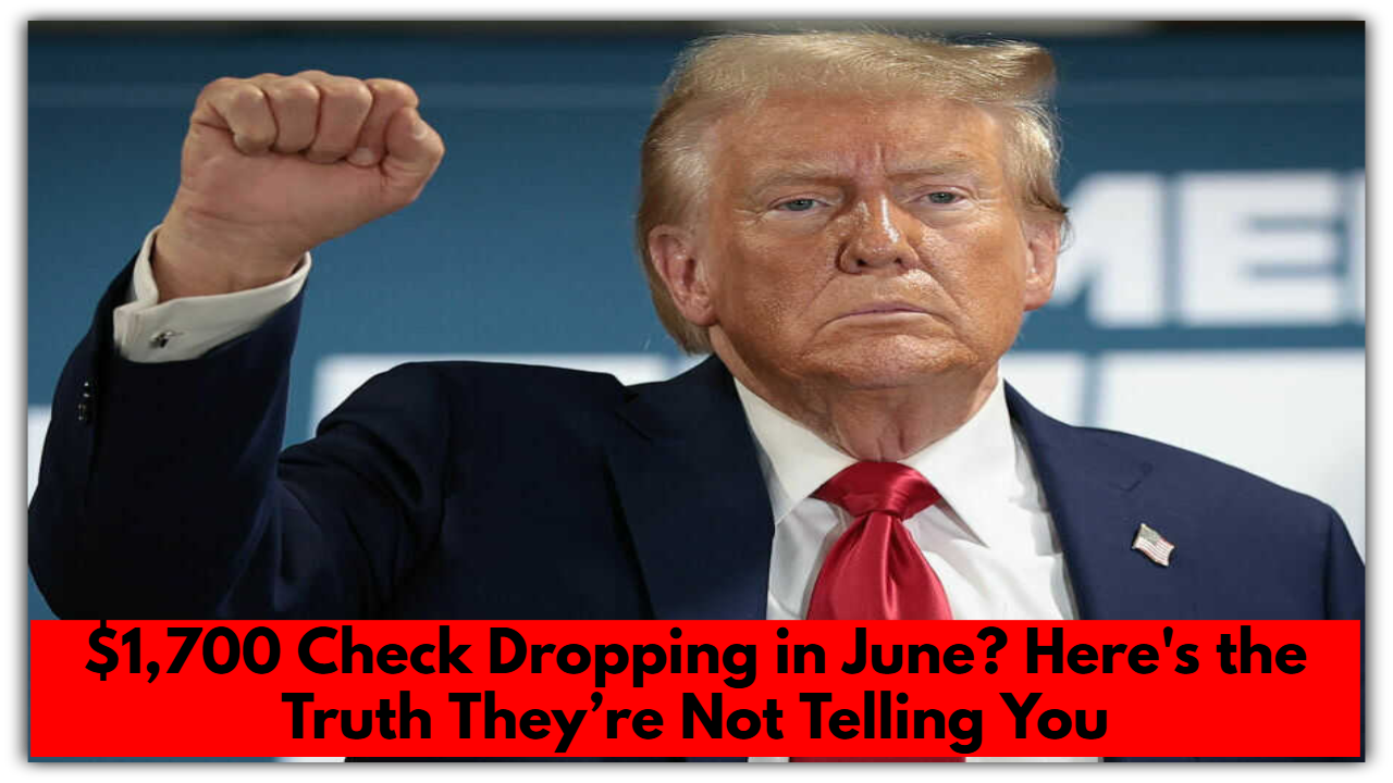 $1,700 Check Dropping in June? Here's the Truth They’re Not Telling You