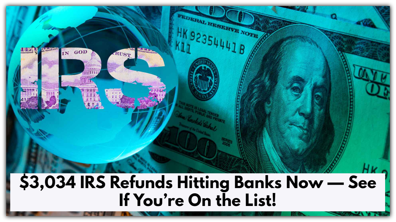 $3,034 IRS Refunds Hitting Banks Now — See If You’re On the List!
