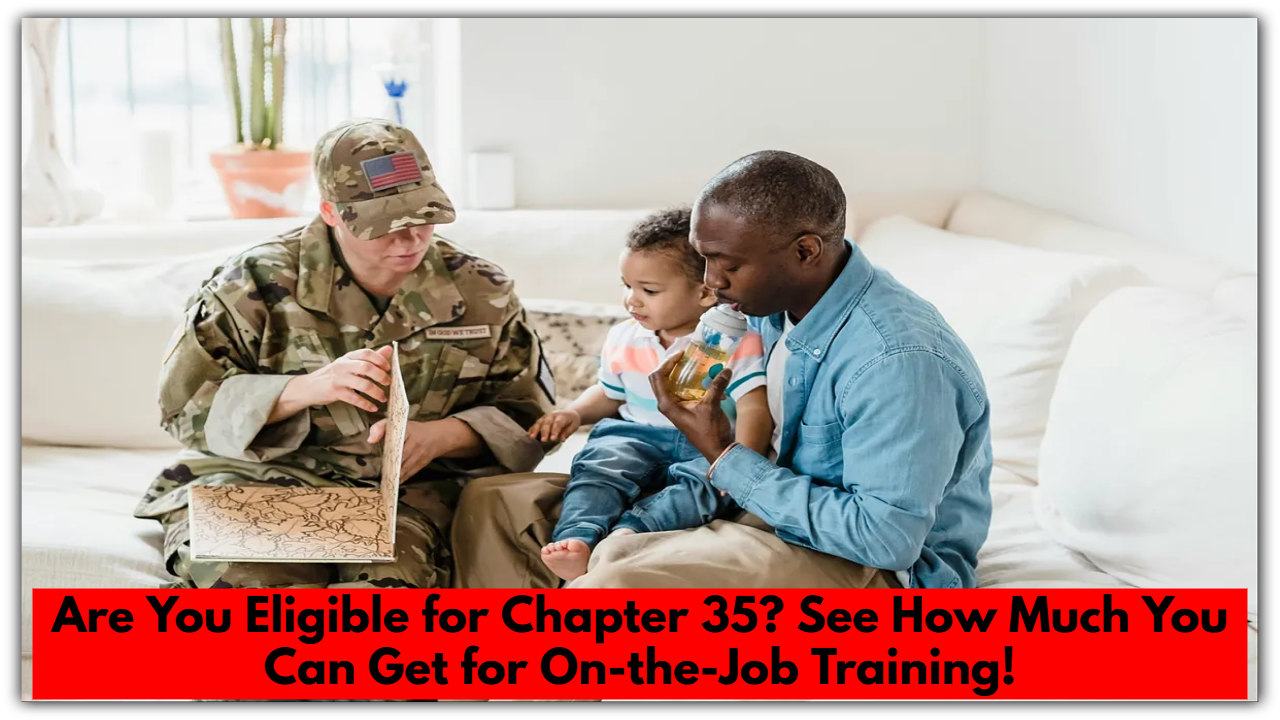 Are You Eligible for Chapter 35? See How Much You Can Get for On-the-Job Training!