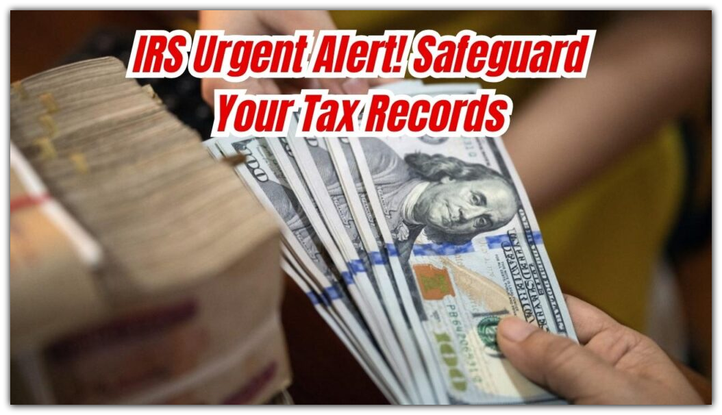 IRS Issues Urgent Warning — Don’t Let Storms Destroy Your Tax Records!
