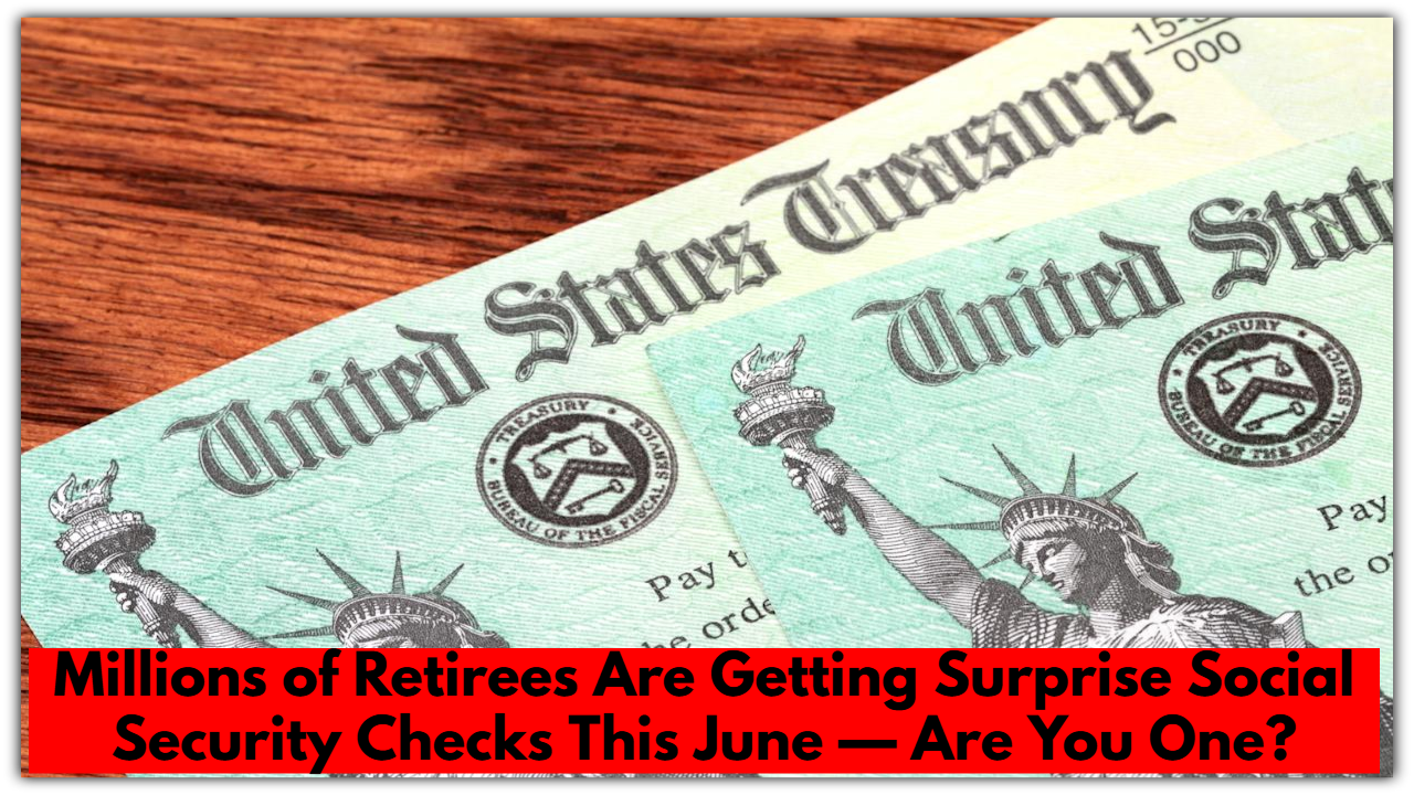 Millions of Retirees Are Getting Surprise Social Security Checks This June — Are You One?