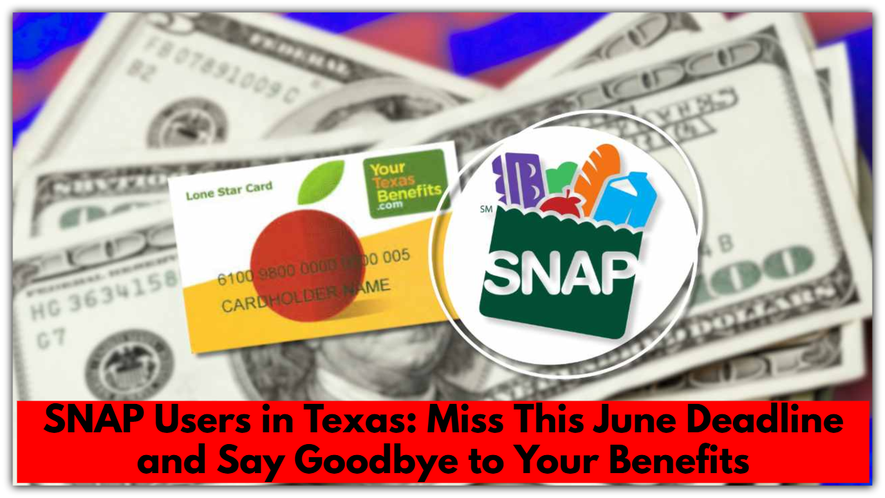 SNAP Users in Texas: Miss This June Deadline and Say Goodbye to Your Benefits