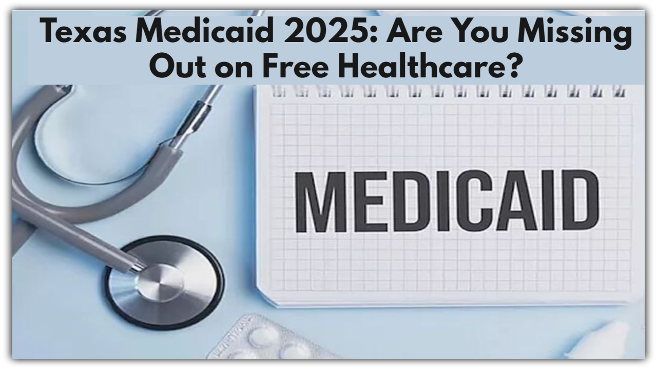 Texas Medicaid 2025: Are You Missing Out on Free Healthcare?